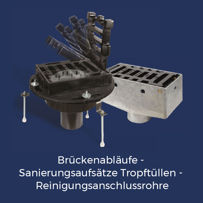 Brückenabläufe - Sanierungsaufsätze Tropftüllen - Reinigungsanschlussrohre